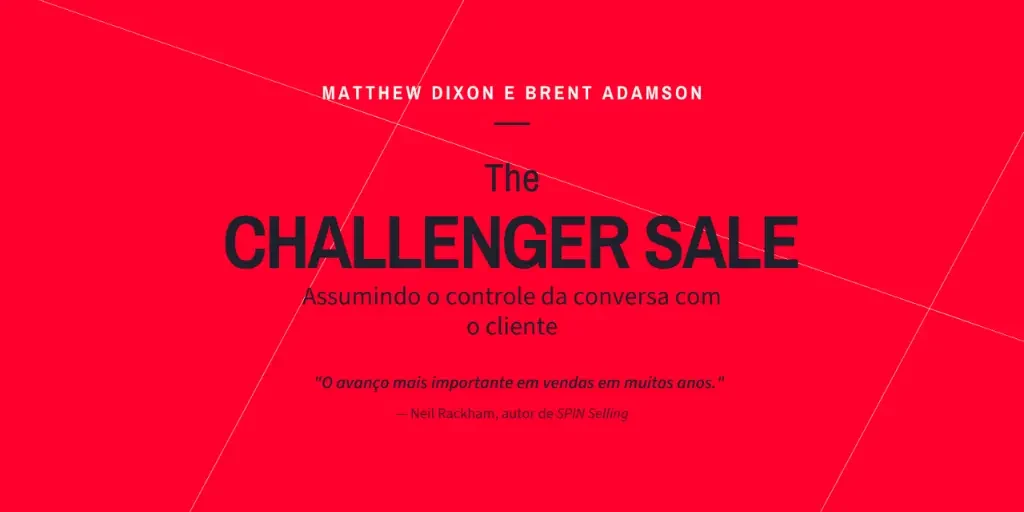 Por Que Seus Melhores Clientes Não Querem Ser Seus Amigos_ A Surpreendente Ciência da Venda Challenger
